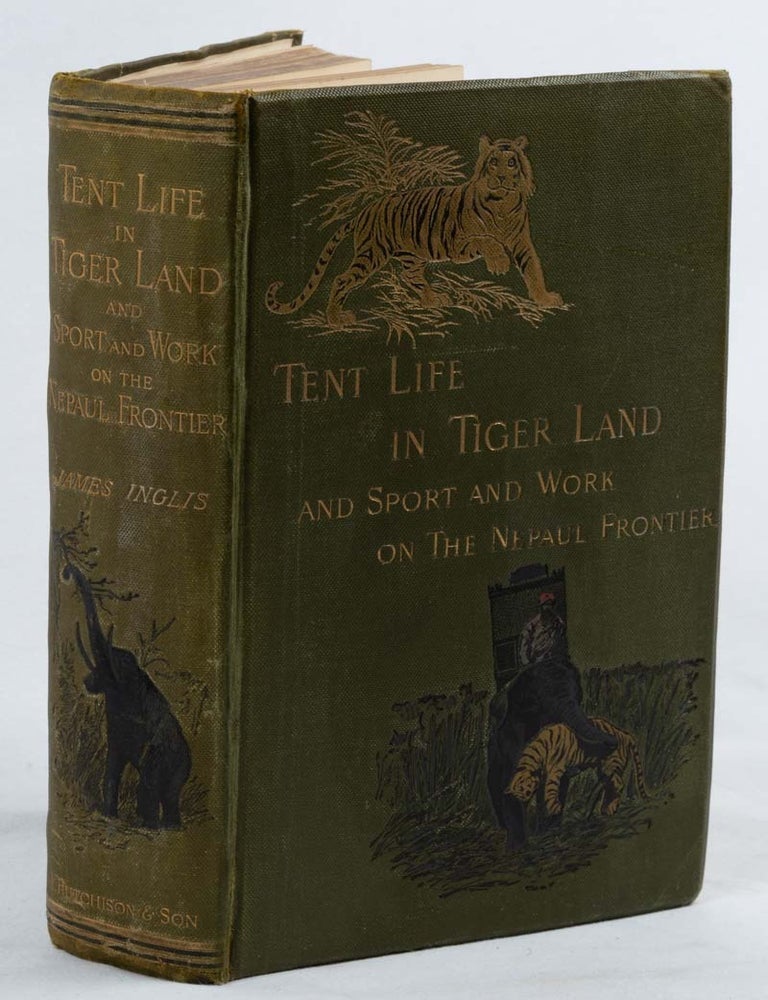 Stock ID #223687 Tent Life in Tigerland, with Which is Incorporated Sport and Work on the Nepaul Frontier Being Twelve Years' Sporting Reminiscences of a Pioneer Planter in an Indian Frontier District. JAMES INGLIS, 'MAORI'.
