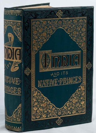 Stock ID #223740 India and its Native Princes. Travels in Central India and in the Presidencies...