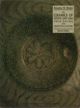 Stock ID #224004 The Ceramics of South-East Asia. Their Dating and Identification. ROXANNA M. BROWN