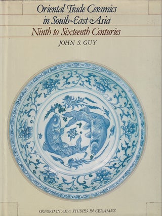 Oriental Trade Ceramics in South-East Asia. Ninth to Sixteenth Centuries. With a Catalogue of. JOHN S. GUY.