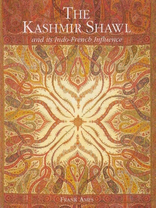 Stock ID #224062 The Kashmir Shawl and Its Indo-French Influence. FRANK AMES