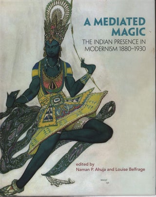 Stock ID #224063 A Mediated Magic. The Indian Presence in Modernism 1880-1930. NAMAN P. AND...