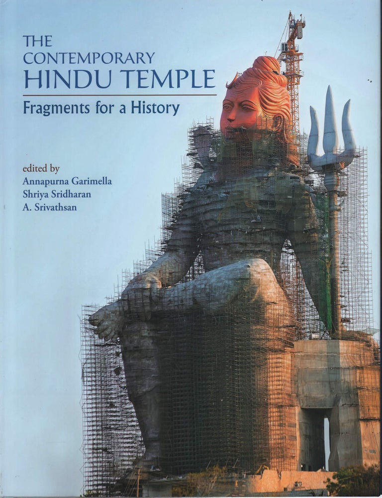 Stock ID #224064 The Contemporary Hindu Temple. Fragments for a History. ANNAPURNA GARIMELLA, A. SRIVATHSAN, SHRIYA SRIDHARAN.