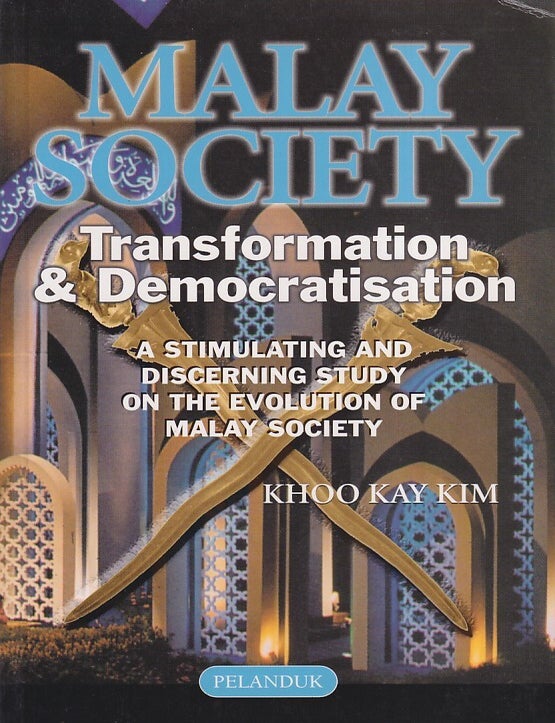 Stock ID #224091 Malay Society. Transformation & Democratisation. A Stimulating and Discerning Study on the Evolution of Malay Society. KHOO KAY KIM.