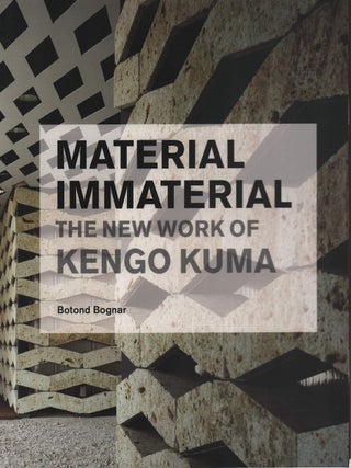 Stock ID #224230 Material Immaterial. The New Work of Kengo Kuma. BOTOND BOGNAR