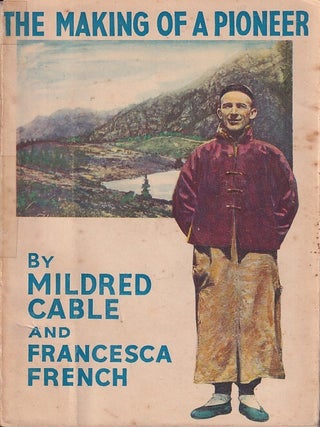 Stock ID #224239 The Making of a Pioneer: Percy Mather of Central Asia. MILDRED CABLE, AND...
