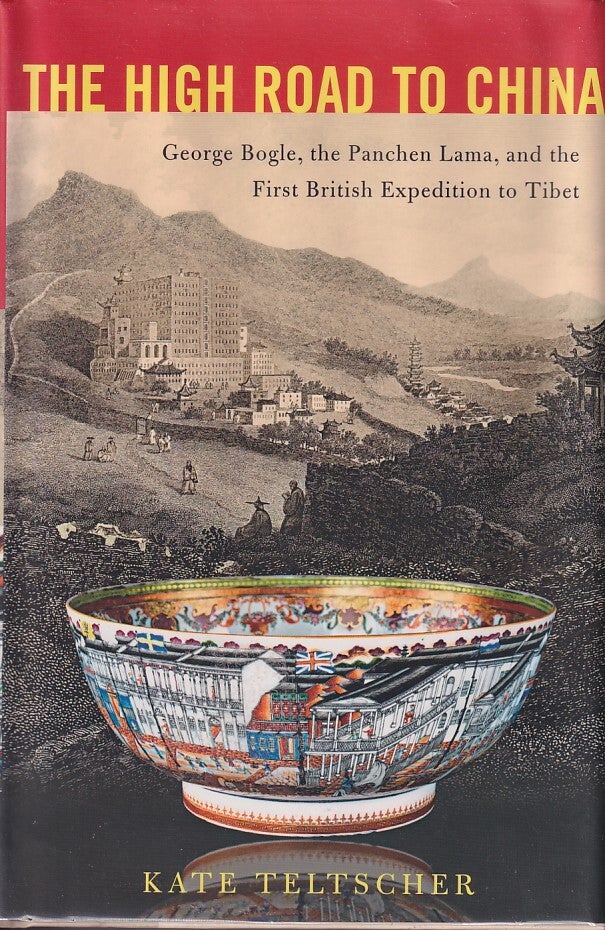 The High Road to China. George Bogle, the Panchen Lama, and the First ...