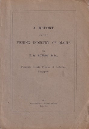 Stock ID #224255 A Report on the Fishing Industry of Malta. T. W. BURDON