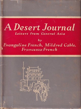 Stock ID #224265 A Desert Journal. Letters from Central Asia. EVANGELINE FRENCH, MILDRED CABLE...