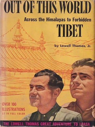 Out of This World. Across the Himalayas to Forbidden Tibet. LOWELL JR THOMAS.