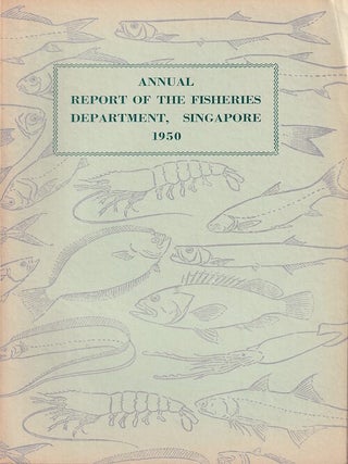 Annual Report of the Fisheries Department, Singapore 1950 - 1952.