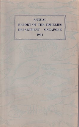 Annual Report of the Fisheries Department, Singapore 1950 - 1952.