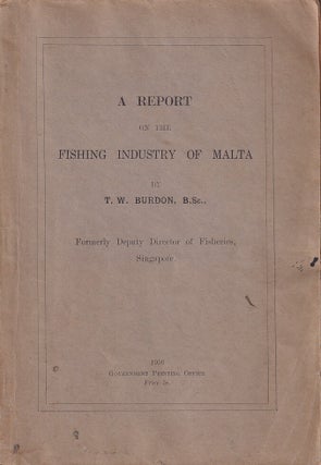 Stock ID #224370 A Report on the Fishing Industry of Malta. T. W. BURDON