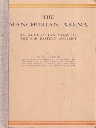 Stock ID #224643 The Manchurian Arena. An Australian View of the Far Eastern Conflict. F. M CUTLACK