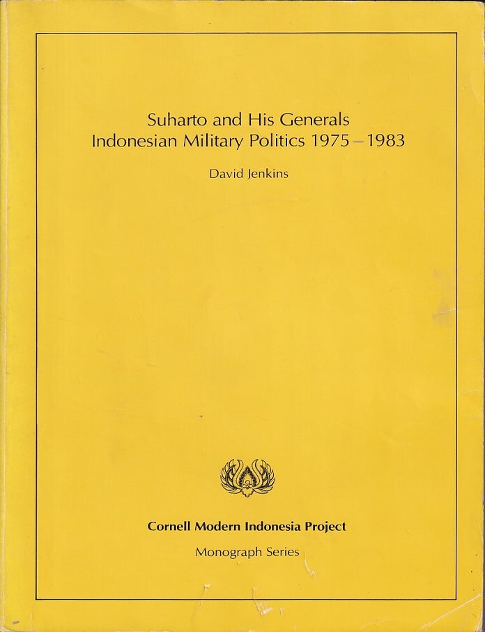 Stock ID #224688 Suharto and His Generals. Indonesian Military Politics, 1975-1983. DAVID JENKINS.