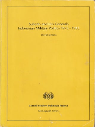 Stock ID #224688 Suharto and His Generals. Indonesian Military Politics, 1975-1983. DAVID JENKINS