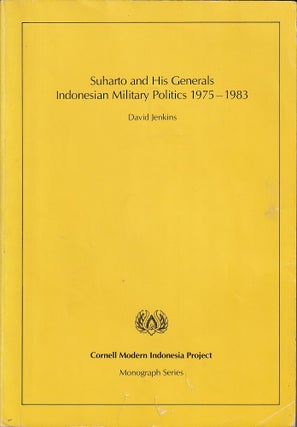 Stock ID #224688 Suharto and His Generals. Indonesian Military Politics, 1975-1983. DAVID JENKINS