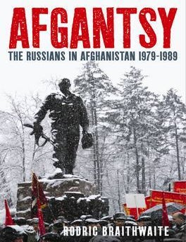 Stock ID #224700 Afgantsy. The Russians in Afghanistan, 1979-89. RODRIC BRAITHWAITE.