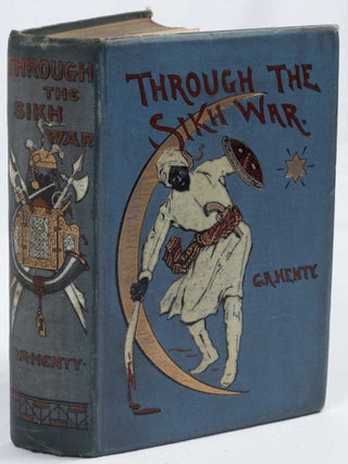 Through the Sikh War. A Tale of Conquest of the Punjaub. G. A HENTY.