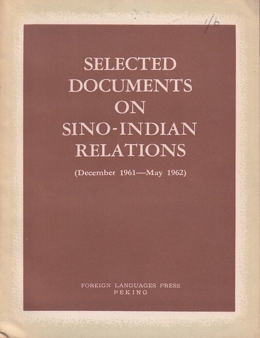 Stock ID #224762 Selected Documents on Sino-Indian Relations. (December 1961 - May 1962). SINO-INDIAN RELATIONS.