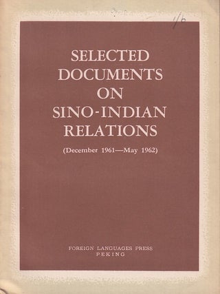 Selected Documents on Sino-Indian Relations. (December 1961 - May 1962. SINO-INDIAN RELATIONS.