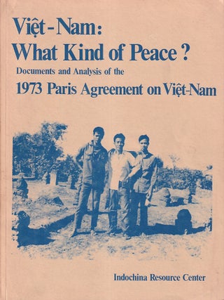 Việt-Nam: What Kind of Peace? Documents and Analysis of the 1973 Paris Agreement on Việt-Nam. PARIS PEACE ACCORDS - ANTI-WAR.