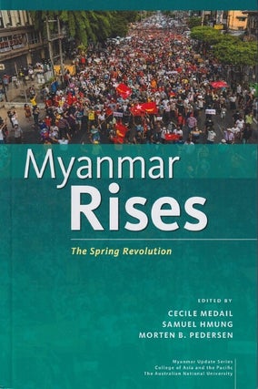 Stock ID #224900 Myanmar Rises. The Spring Revolution. CECILE MEDAIL, SAMUEL HMUNG AND MORTEN B....