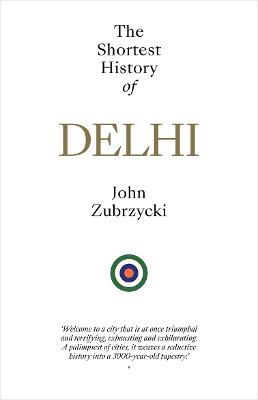 Stock ID #224912 The Shortest History of Delhi. JOHN ZUBRZYCKI