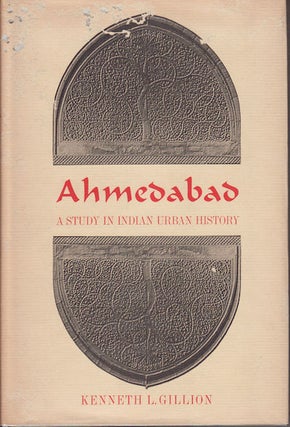 Stock ID #29797 Ahmedabad. A Study in Indian Urban History. KENNETH L. GILLION