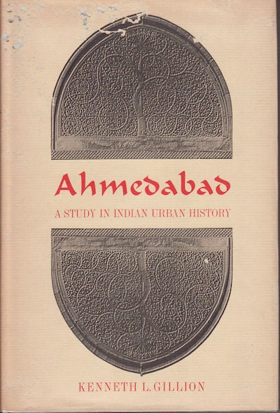 Stock ID #29797 Ahmedabad. A Study in Indian Urban History. KENNETH L. GILLION.