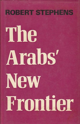 Stock ID #30245 The Arabs' New Frontier. ROBERT STEPHENS