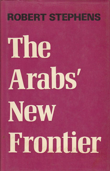 Stock ID #30245 The Arabs' New Frontier. ROBERT STEPHENS.