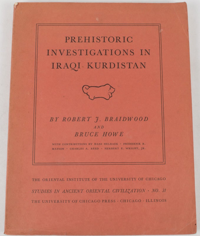 Stock ID #30249 Prehistoric Investigations in Iraqi Kurdistan. ROBERT J. AND BRUCE HOWE BRAIDWOOD.