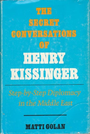 Stock ID #31237 The Secret Conversations of Henry Kissinger. Step-by-Step Diplomacy in the Middle...