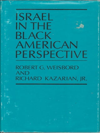 Israel in the Black American Perspective. ROBERT G. AND RICHARD WEISBORD.