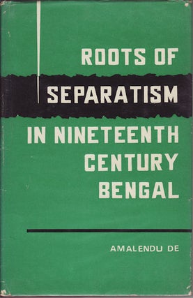 Stock ID #33771 Roots of Separatism in Nineteenth Century Bengal. AMALENDU DE