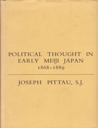 Stock ID #34138 Political Thought in Early Meiji Japan 1868-1889. JOSEPH PITTAU.