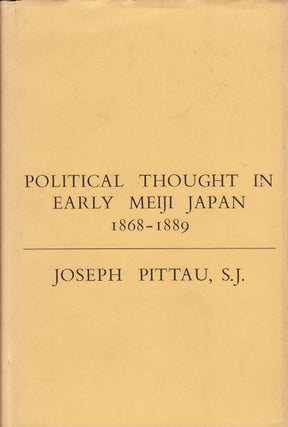 Stock ID #34138 Political Thought in Early Meiji Japan 1868-1889. JOSEPH PITTAU
