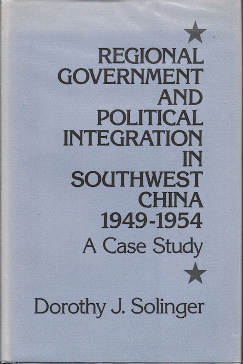 Stock ID #35938 Regional Government and Political Integration in Southwest China, 1949-1954. DOROTHY SOLINGER.