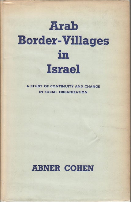 Stock ID #3599 Arab Border-Villages in Israel. A Study of Continuity and Change in Social Organization. ABNER COHEN.