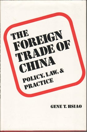 Stock ID #36311 The Foreign Trade of China: Policy, Law, and Practice. GENE T. HSIAO