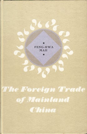 Stock ID #36312 The Foreign Trade of Mainland China. FENG-HWA MAH