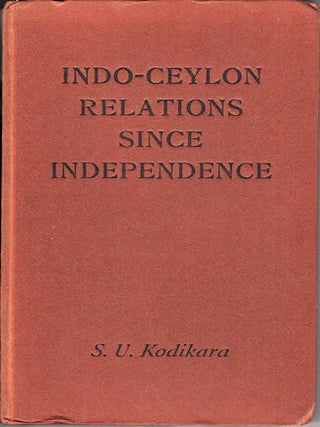 Stock ID #36887 Indo-Ceylon Relations Since Independence. S. U KODIKARA