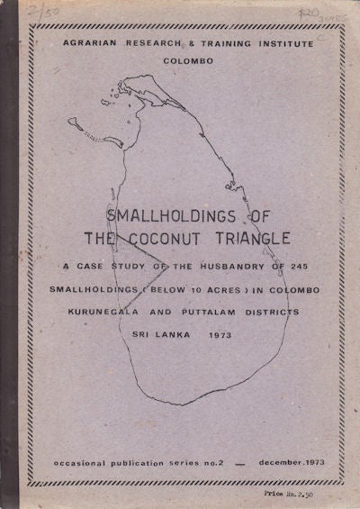 Stock ID #36985 Smallholdings of the Coconut Triangle. A Case Study of the Husbandry of 245 Smallholdings (Below 10 Acres) in Colombo Kurunegala and Puttalam Districts Sri Lanka. AGRICULTURE - SRI LANKA.