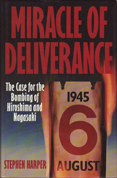 Stock ID #37089 Miracle of Deliverance. The Case for the Bombing of Hiroshima and Nagasaki. STEPHEN HARPER.