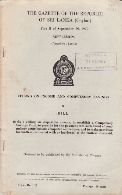 Stock ID #37161 Ceiling on Income and Compulsory Savings. A Bill to fix a ceiling on disposable income, to establish a Compulsory Savings Fund,…. GAZETTE OF THE REPUBLIC OF SRI LANKA.