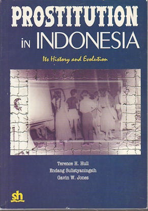 Stock ID #40507 Prostitution in Indonesia. Its History and Evolution. TERENCE H. HULL, ENDANG...