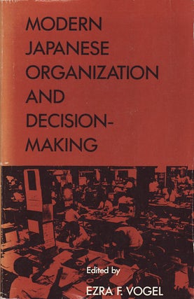 Stock ID #41102 Modern Japanese Organization and Decision-Making. EZRA F. VOGEL