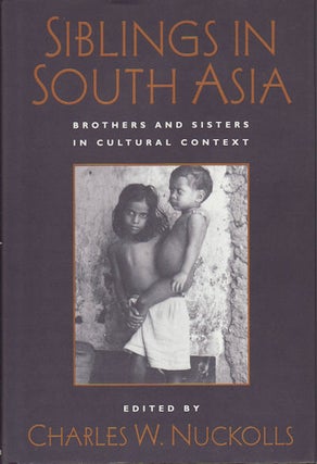Stock ID #41199 Siblings in South Asia. Brothers and Sisters in Cultural Context. CHARLES W....