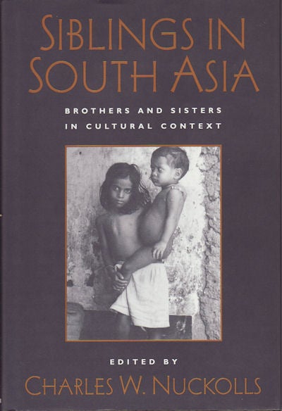 Stock ID #41199 Siblings in South Asia. Brothers and Sisters in Cultural Context. CHARLES W. NUCKOLLS.